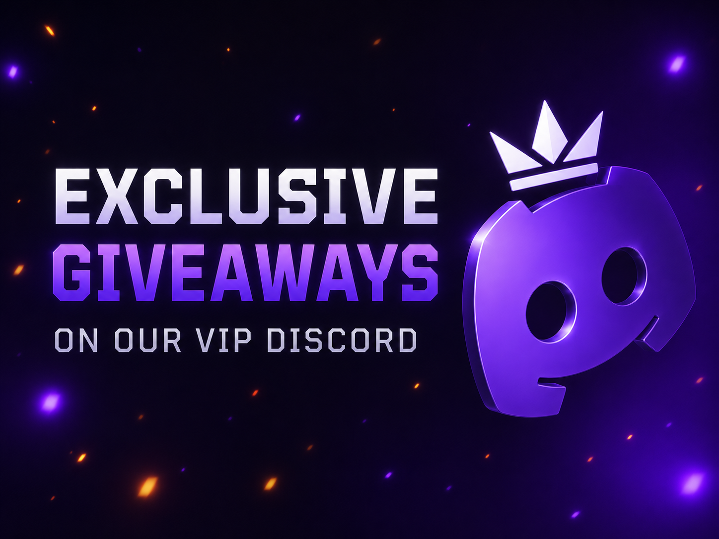 Exclusive giveaways on our VIP Discord.